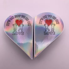 Load image into Gallery viewer, It’s Ok To Be Ok (Half-A-Heart Holographic Sticker) 2 X 3”
